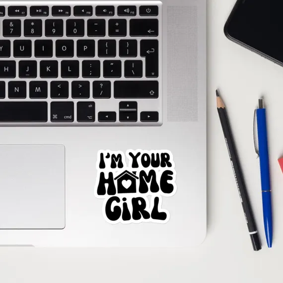 I'm Your Home Girl Sticker – Realtor Vinyl Sticker for Laptops, Tumblers & More