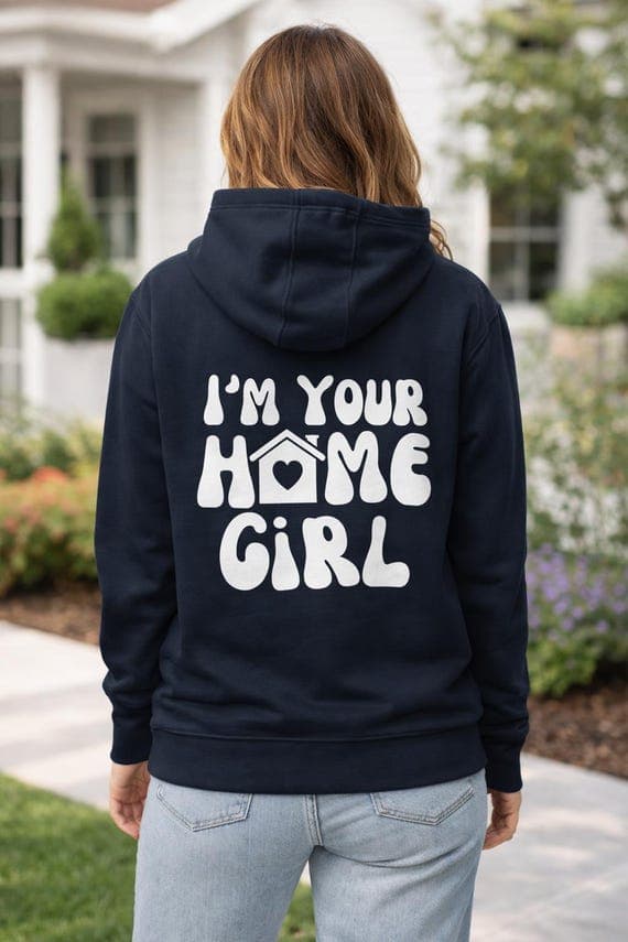 I'm Your Home Girl Hoodie | Funny Realtor Sweatshirt